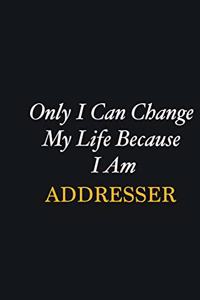 Only I Can Change My Life Because I Am Addresser