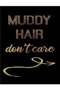 Muddy Hair Don't Care: Journal Composition Notebook 7.44" x 9.69" 100 pages 50 sheets Recreation Book