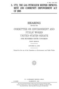S. 1772, the Gas Petroleum Refiner Improvement and Community Empowerment Act of 2005