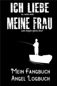 Ich liebe es, wenn meine Frau mich zum Angeln gehen lässt - Mein Fangbuch Angel Logbuch