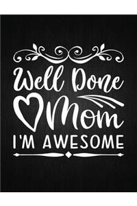 Well Done Mom, I'm Awesome