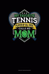 My Favorite Tennis Player Of All Time Calls Me Mom