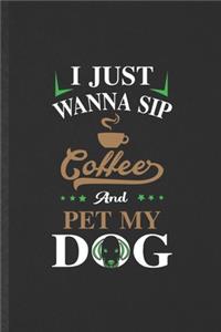 I Just Wanna Sip Coffee and Pet My Dog