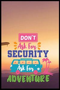 Dont Ask For Security Ask For Adventure