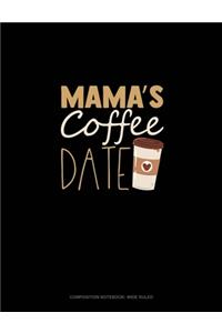 Mama's Coffee Date: Composition Notebook: Wide Ruled