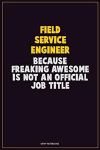 Field Service Engineer, Because Freaking Awesome Is Not An Official Job Title