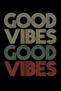 Good Vibes Good Vibes