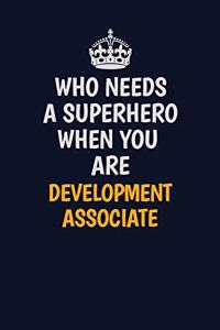 Who Needs A Superhero When You Are Development Associate