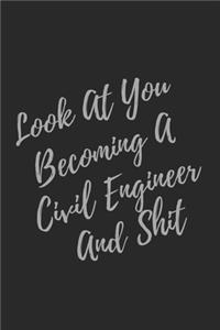 Look At You Becoming A Civil Engineer And Shit