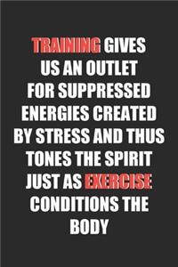 Training Gives Us An Outlet