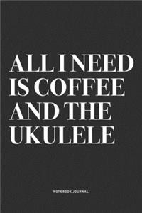 All I Need Is Coffee And The Ukulele