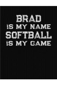 Brad Is My Name Softball Is My Game