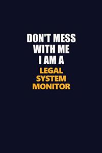 Don't Mess With Me I Am A Legal System Monitor