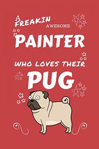 A Freakin Awesome Painter Who Loves Their Pug