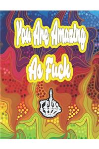 You Are Amazing as Fuck