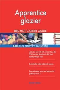 Apprentice glazier RED-HOT Career Guide; 2495 REAL Interview Questions