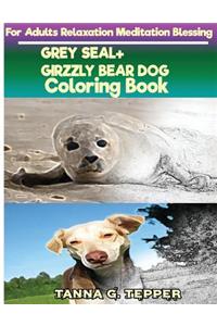 GREY SEAL+GIRZZLY BEAR DOG Coloring book for Adults Relaxation Meditation