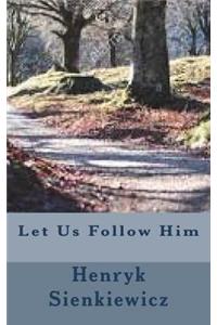 Let Us Follow Him