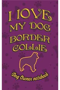 I Love My Dog Border Collie - Dog Owner's Notebook