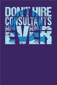 Don't Hire Consultants Ever