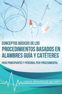 Conceptos Básicos de los Procedimientos Basados en Alambres Guía y Catéteres