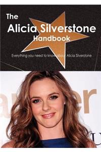 The Alicia Silverstone Handbook - Everything You Need to Know about Alicia Silverstone
