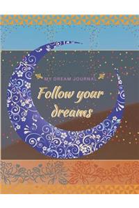 My dream Journal: Follow your dreams: Record your dreams, has a beautiful mandala moon cover