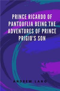 Prince Ricardo of Pantouflia Being the Adventures of Prince Prigio's Son