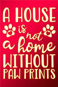 A House Is Not a Home Without Paw Prints