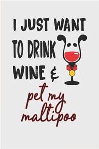 I Just Want to Drink Wine & Pet My Maltipoo