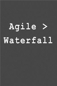 Agile > Waterfall