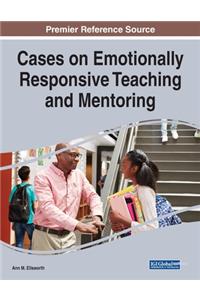 Cases on Emotionally Responsive Teaching and Mentoring