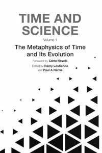 Time and Science - Volume 1: Metaphysics of Time and Its Evolution: The