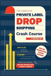 The Complete Private Label/Dropshipping Crash Course [3 in 1]