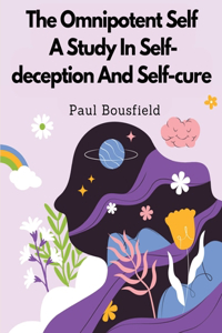 Omnipotent Self, A Study In Self-deception And Self-cure