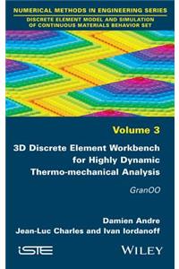 3D Discrete Element Workbench for Highly Dynamic Thermo-Mechanical Analysis