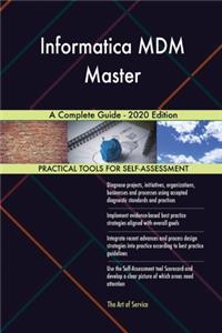 Informatica MDM Master A Complete Guide - 2020 Edition