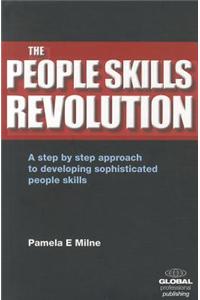 The People Skills Revolution: A Step by Step Approach to Developing Sophisticated People Skills