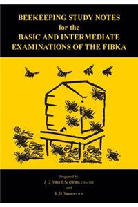 Beekeeping Study Notes for the Basic and Intermediate Examinations of the FIBKA