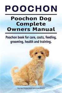 Poochon. Poochon Dog Complete Owners Manual. Poochon book for care, costs, feeding, grooming, health and training.