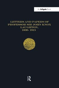 Letters and Papers of Professor Sir John Knox Laughton, 1830-1915