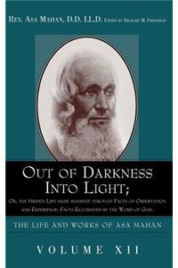 Out of Darkness into Light; Or, The Hidden Life made Manifest through facts of Observation and Experience