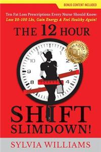The 12 Hour Shift Slimdown