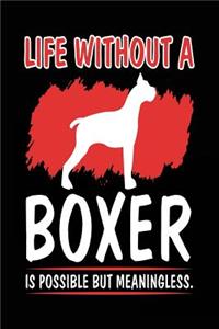 Life Without A Boxer Is Possible But Meaningless.
