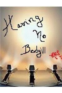 Having No Body VI