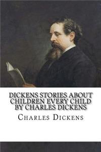 Dickens Stories About Children Every Child by Charles Dickens
