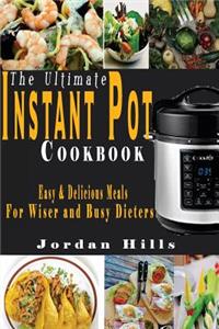The Ultimate Instant Pot Cookbook: Easy and Delicious Meals for Wise and Busy Dieters