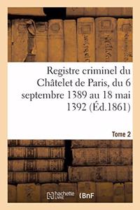 Registre Criminel Du Châtelet de Paris, Du 6 Septembre 1389 Au 18 Mai 1392