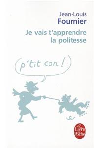 Je Vais T'Apprendre la Politesse...