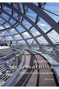 Triumphs of Change: Architecture Reconsidered